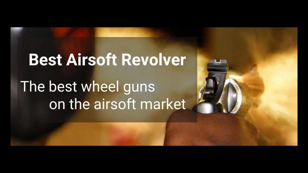 what is the best airsoft revolver on the market