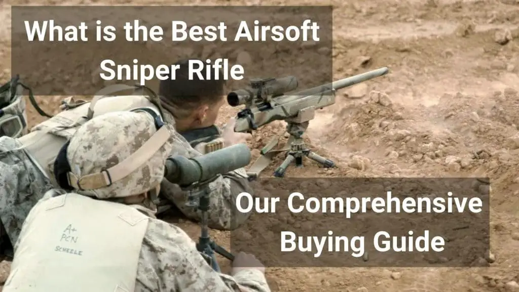 What is the best airsoft sniper rifle - our comprehensive buying guide