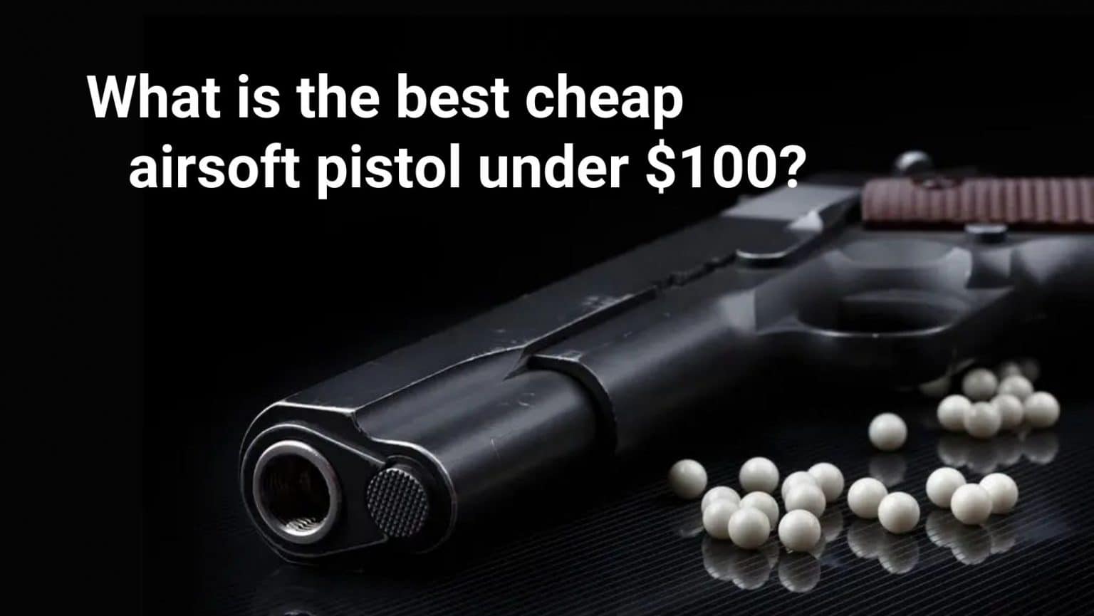 Best Cheap Airsoft Pistols Under $100 | Buyer's Guide | Airsoft Core