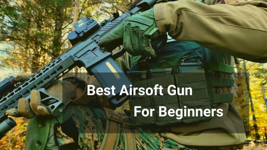 2022 ] The Best Airsoft Gun for Beginners Guide - Start Airsoft Right