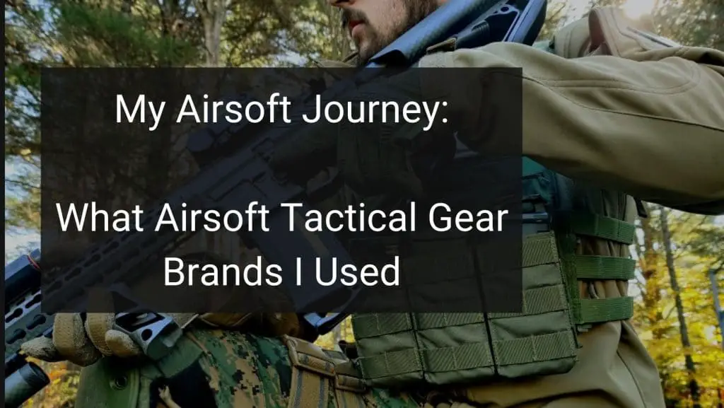 my airsoft journey and what tactical gear brands I used