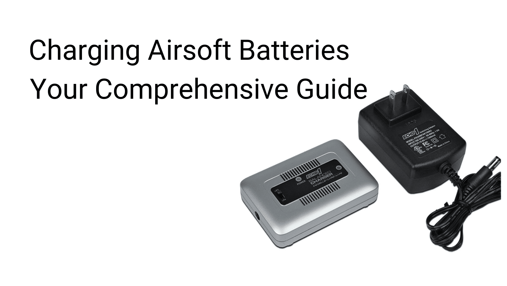 your comprehensive guide to charging airsoft batteries