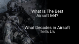 What is the Best Airsoft M4 – Your Buying Guide to the Most Popular Airsoft Gun Platform