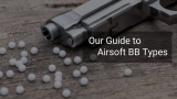 Our Guide to Airsoft BB types – Common Airsoft BB Weights to Increase Performance