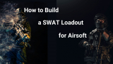 How to Build a SWAT Airsoft Loadout