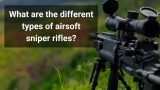 What are the different types of airsoft sniper rifles?