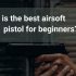 How to Build a Beginner Airsoft Loadout